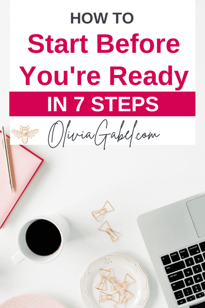 7 Steps to Learn How to Start Before You're Ready